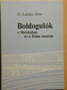 Sz. Lukács Imre - Boldogulók a Bácskában és a Duna mentén [antikvár]