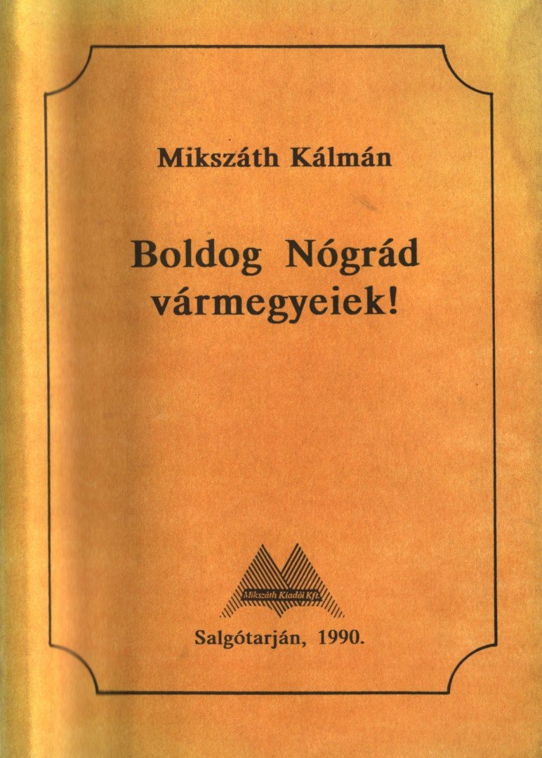 Mikszáth Kálmán - Boldog Nógrád vármegyeiek! [antikvár]