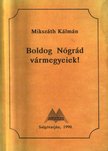 Mikszáth Kálmán - Boldog Nógrád vármegyeiek! [antikvár]