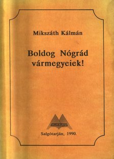 Mikszáth Kálmán - Boldog Nógrád vármegyeiek! [antikvár]
