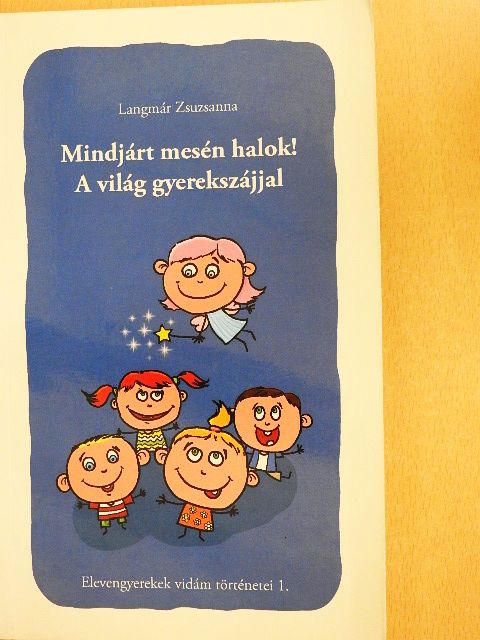 Langmár Zsuzsanna - Mindjárt mesén halok!-A világ gyerekszájjal [antikvár]