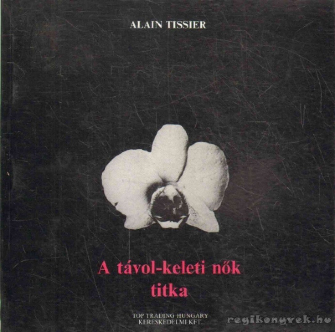 Tissier, Alain - A távol-keleti nők titka [antikvár]