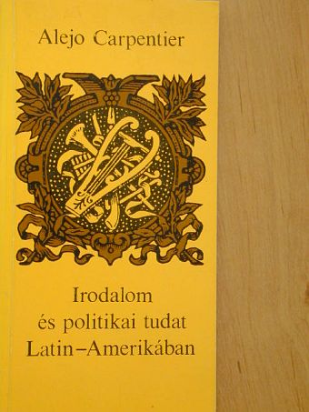 Alejo Carpentier - Irodalom és politikai tudat Latin-Amerikában [antikvár]