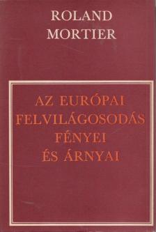 Roland Mortier - Az európai felvilágosodás fényei és árnyai [antikvár]