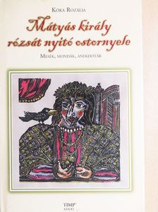 Kóka Rozália - Mátyás király rózsát nyitó ostornyele [antikvár]