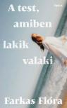 Farkas Flóra - A test, amiben lakik valaki