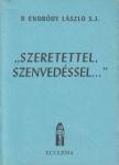 P. Endrődy László S. J. - "Szeretettel, Szenvedéssel..." [antikvár]