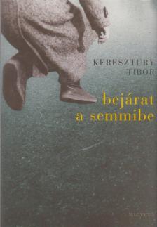 Keresztury Tibor - Bejárat a semmibe [antikvár]