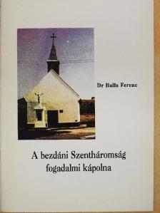 Dr. Balla Ferenc - A bezdáni Szentháromság fogadalmi kápolna [antikvár]