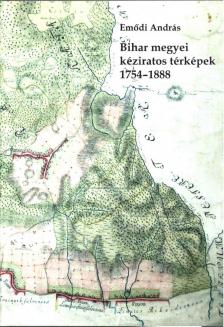 Emődi András - Bihar megyei kéziratos térképek 1754-1888 [antikvár]