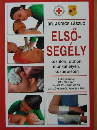 Dr. Andics László - Elsősegély közúton, otthon, munkahelyen, közterületen [antikvár]