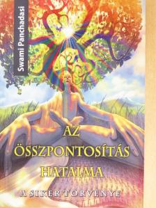 Swami Panchadasi - Az összpontosítás hatalma [antikvár]