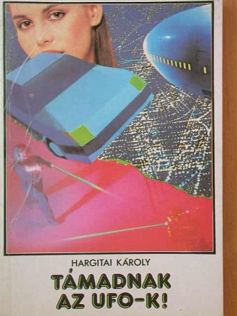 Hargitai Károly - Támadnak az UFO-k! [antikvár]
