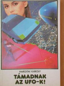 Hargitai Károly - Támadnak az UFO-k! [antikvár]