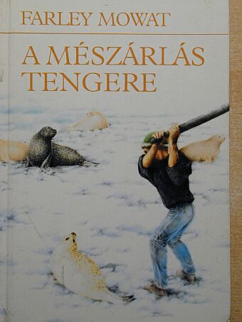 Farley Mowat - A mészárlás tengere [antikvár]