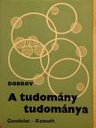 Gennagyij Mihajlovics Dobrov - A tudomány tudománya [antikvár]