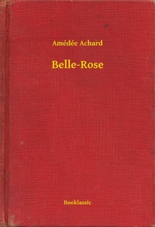 ACHARD, AMÉDÉE - Belle-Rose [eKönyv: epub, mobi]
