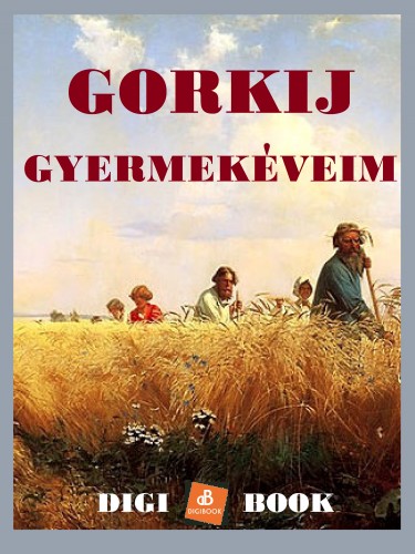 MAKSZIM GORKIJ - Gyermekéveim [eKönyv: epub, mobi]