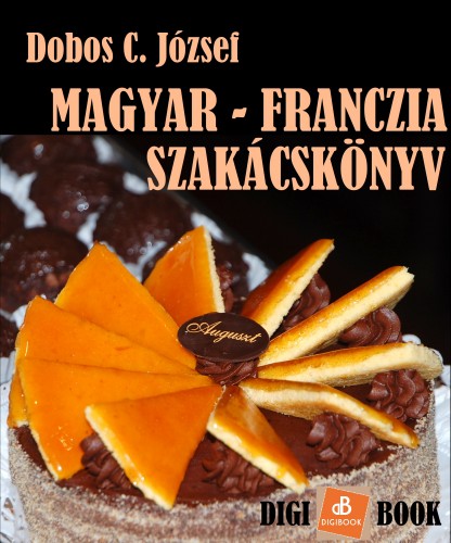 DOBOS C. JÓZSEF - Magyar-Franczia szakácskönyv [eKönyv: epub, mobi]