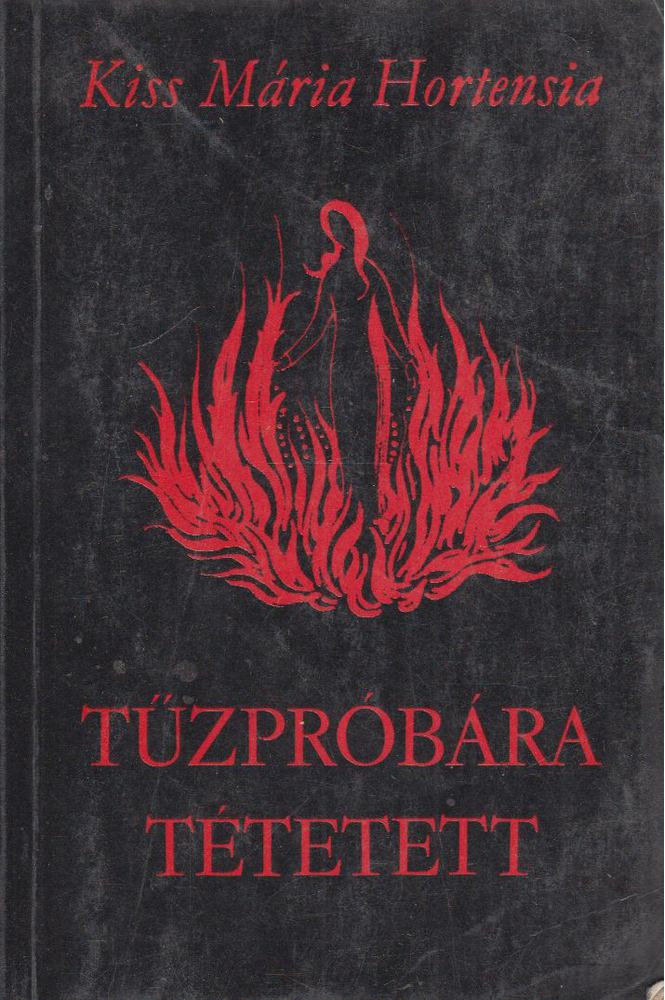 Kiss Mária Hortensia - Tűzpróbára tétetett [antikvár]