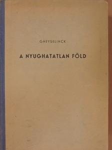 Gheyselinck R. - A nyughatatlan Föld [antikvár]
