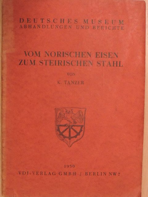 K. Tanzer - Vom Norischen Eisen zum Steirischen Stahl [antikvár]