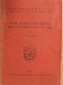 K. Tanzer - Vom Norischen Eisen zum Steirischen Stahl [antikvár]