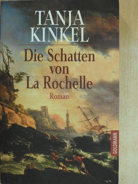 Tanja Kinkel - Die Schatten von La Rochelle [antikvár]