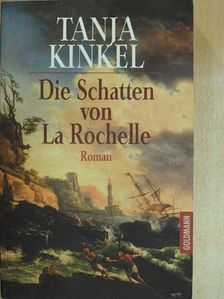 Tanja Kinkel - Die Schatten von La Rochelle [antikvár]
