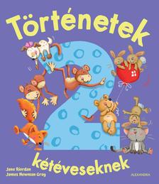 Jane Riordon-James Newman Gray - Történetek kétéveseknek