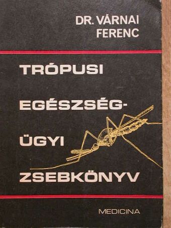 Dr. Várnai Ferenc - Trópusi egészségügyi zsebkönyv [antikvár]