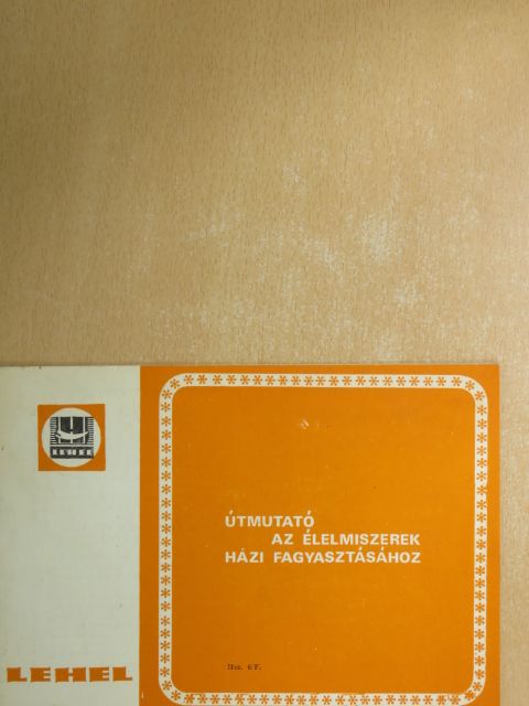 Útmutató az élelmiszerek házi fagyasztásához [antikvár]