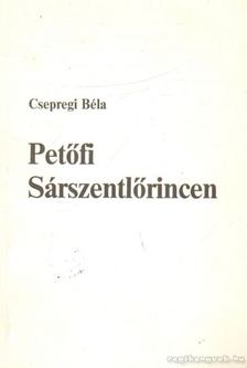 Csepregi Béla - Petőfi Sárszentlőrincen [antikvár]