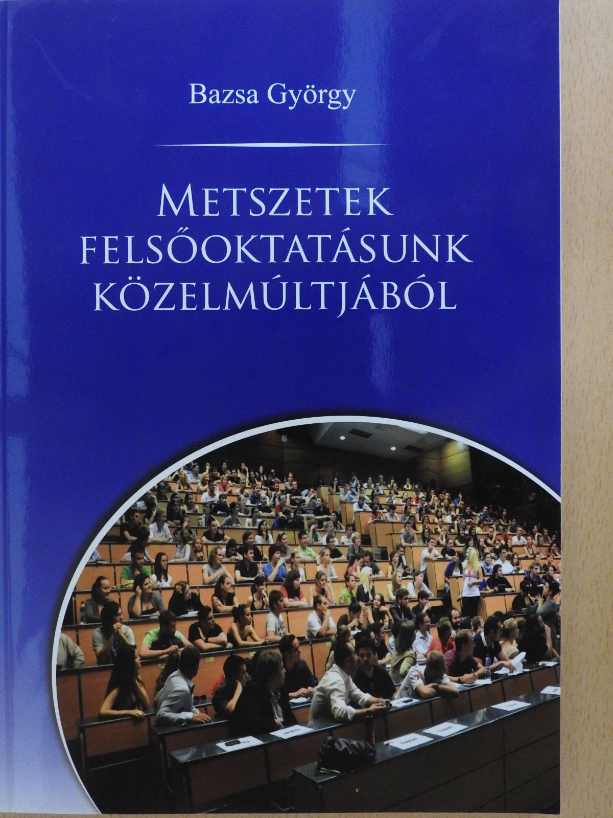 Bazsa György - Metszetek felsőoktatásunk közelmúltjából (dedikált példány) [antikvár]