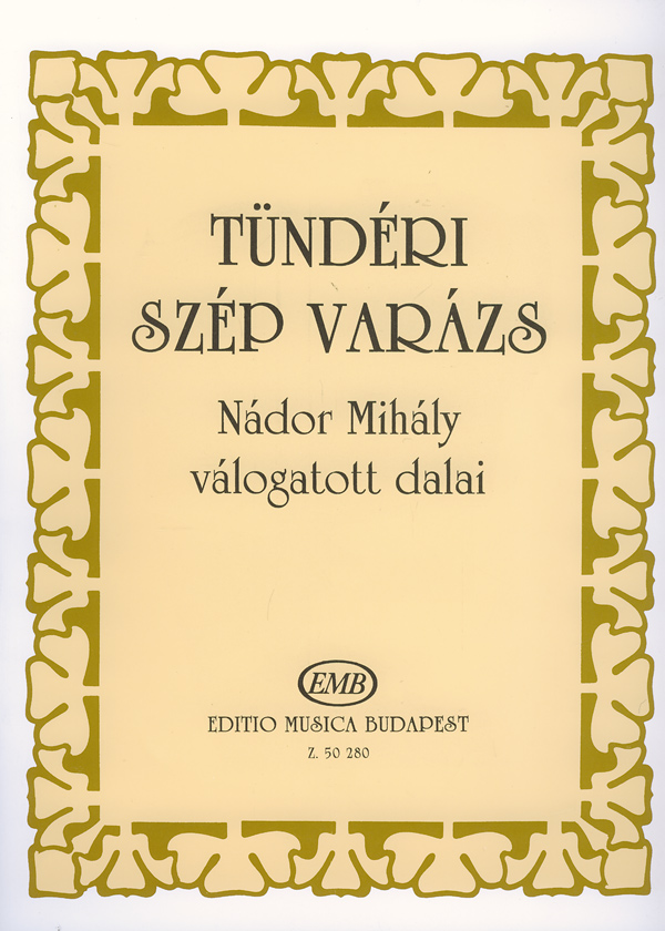 NÁDOR MIHÁLY - TÜNDÉRI SZÉP VARÁZS, NÁDOR MIHÁLY VÁLOGATOTT DALAI ÉNEKRE ÉS ZONGORÁRA