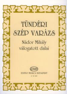 NÁDOR MIHÁLY - TÜNDÉRI SZÉP VARÁZS, NÁDOR MIHÁLY VÁLOGATOTT DALAI ÉNEKRE ÉS ZONGORÁRA
