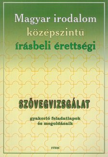 Maczák Edit - Magyar irodalom középszintű írásbeli érettségi - Szövegvizsgálat [antikvár]