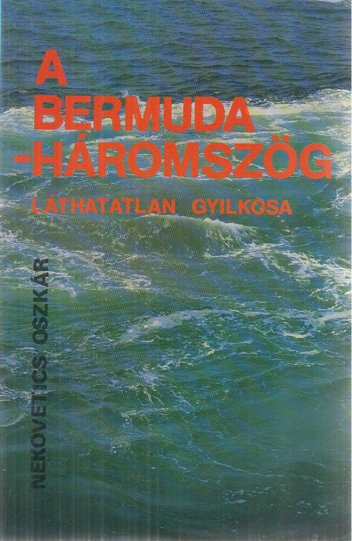 Nekovetics Oszkár - A Bermuda-háromszög láthatatlan gyilkosa [antikvár]