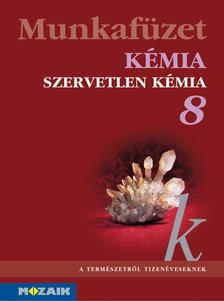Horváth Balázs - Péntek Lászlóné - Siposné Dr. Kedves Éva Dr. - Kémia 8. mf. - Szervetlen kémia
