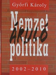 Győrfi Károly - Nemzetáruló politika 2002-2010 [antikvár]