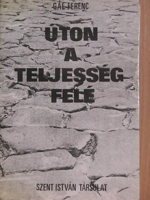 Gál Ferenc - Úton a teljesség felé [antikvár]