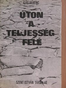 Gál Ferenc - Úton a teljesség felé [antikvár]