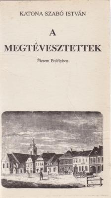 Katona Szabó István - A megtévesztettek (aláírt) [antikvár]