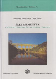 Debrecenyi Károly István, Tóth Mihály - Életesemények a pásztori lélektan és a filozófia tükrében [antikvár]