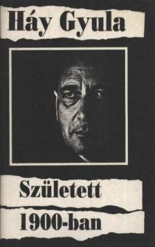 HÁY GYULA - Született 1900-ban [antikvár]
