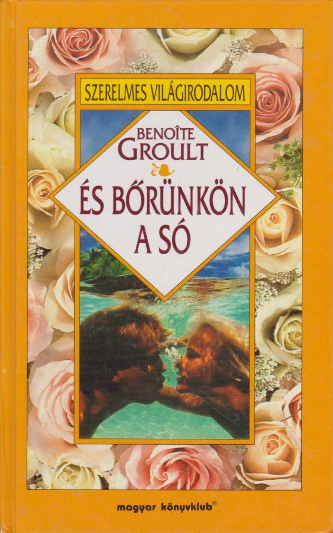 Groult, Benoite - És bőrünkön a só [antikvár]