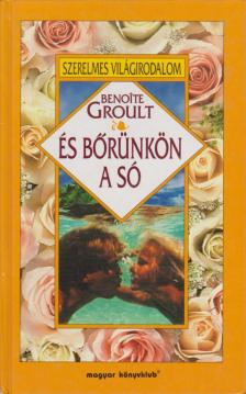 Groult, Benoite - És bőrünkön a só [antikvár]