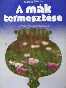 Mórász Sándor - A mák termesztése [antikvár]