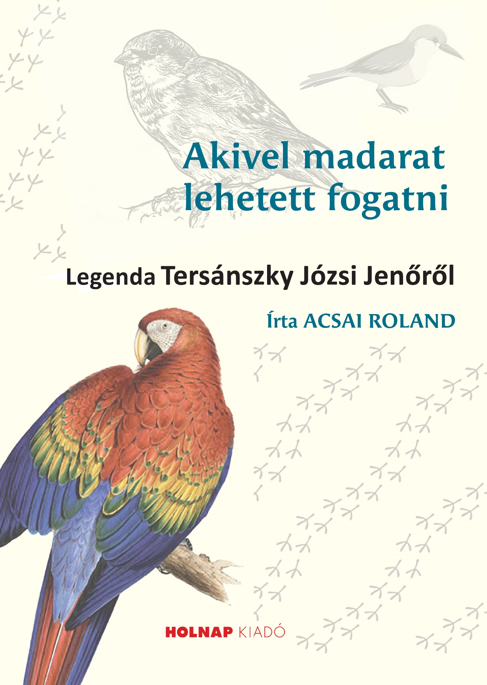 Acsai Roland - Akivel madarat lehetett fogatni