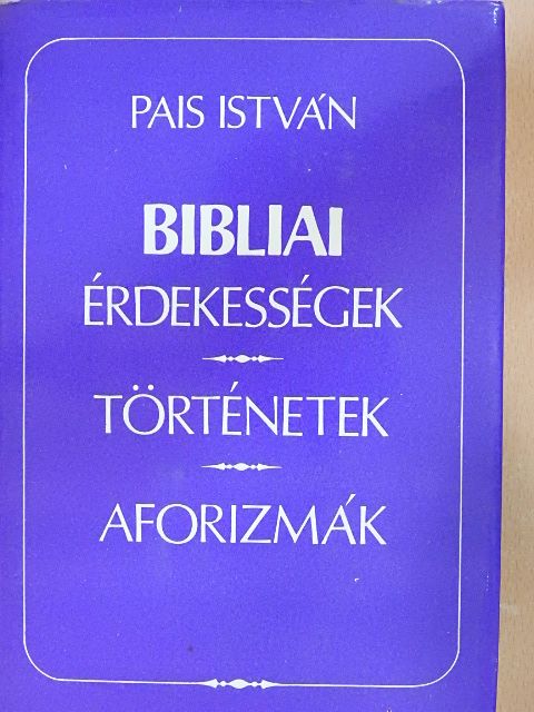 Pais István - Bibliai érdekességek, történetek, aforizmák [antikvár]